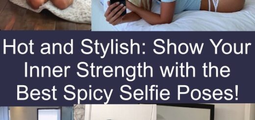 Hot and Stylish: Show Your Inner Strength with the Best Spicy Selfie Poses!